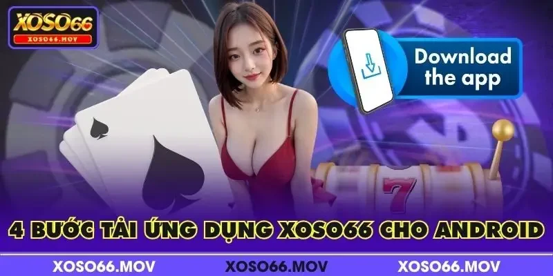 4 bước tải ứng dụng XOSO66 cho Android
