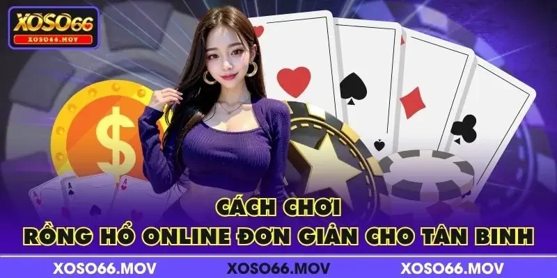 Cách chơi Rồng Hổ online đơn giản cho tân binh