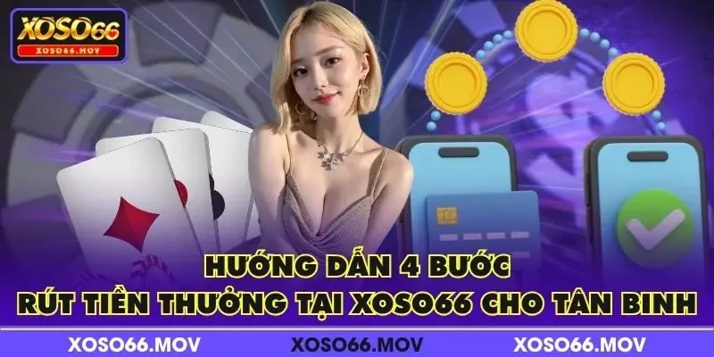 Hướng dẫn 4 bước rút tiền thưởng tại XOSO66 cho tân binh