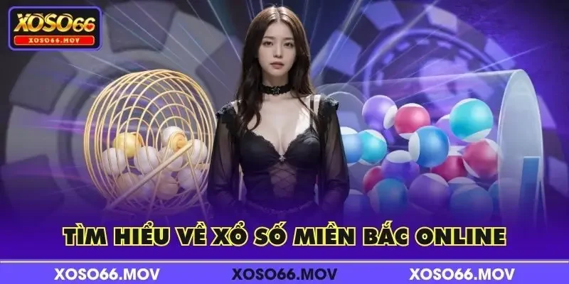 Tìm hiểu về xổ số miền Bắc online